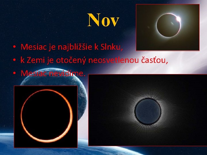 Nov • Mesiac je najbližšie k Slnku, • k Zemi je otočený neosvetlenou časťou,