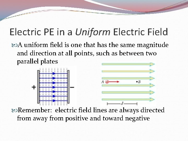 Electric PE in a Uniform Electric Field A uniform field is one that has