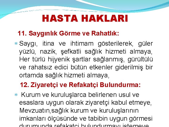 HASTA HAKLARI 11. Saygınlık Görme ve Rahatlık: Saygı, itina ve ihtimam gösterilerek, güler yüzlü,