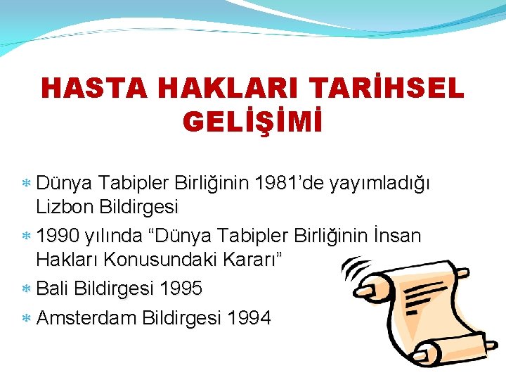 HASTA HAKLARI TARİHSEL GELİŞİMİ Dünya Tabipler Birliğinin 1981’de yayımladığı Lizbon Bildirgesi 1990 yılında “Dünya