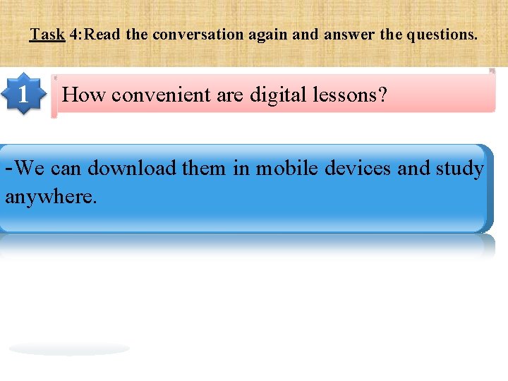 Task 4: Read the conversation again and answer the questions. 1 How convenient are