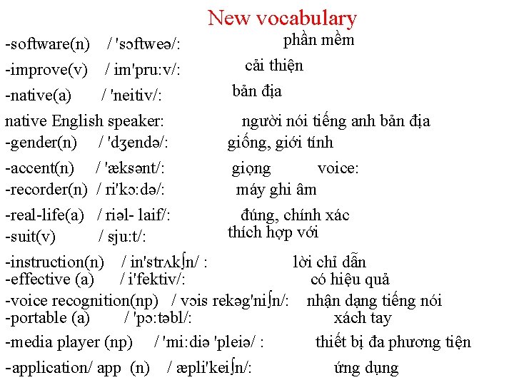 New vocabulary -software(n) / 'sɔftweə/: -improve(v) / im'pru: v/: -native(a) / 'neitiv/: phần mềm