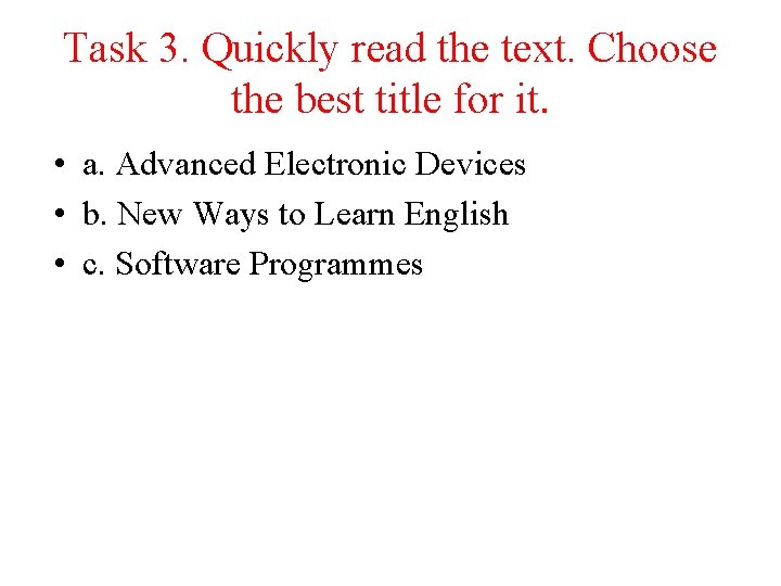 Task 3. Quickly read the text. Choose the best title for it. • a.