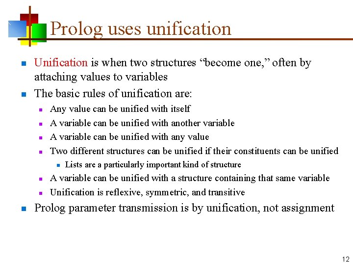 Prolog uses unification n n Unification is when two structures “become one, ” often