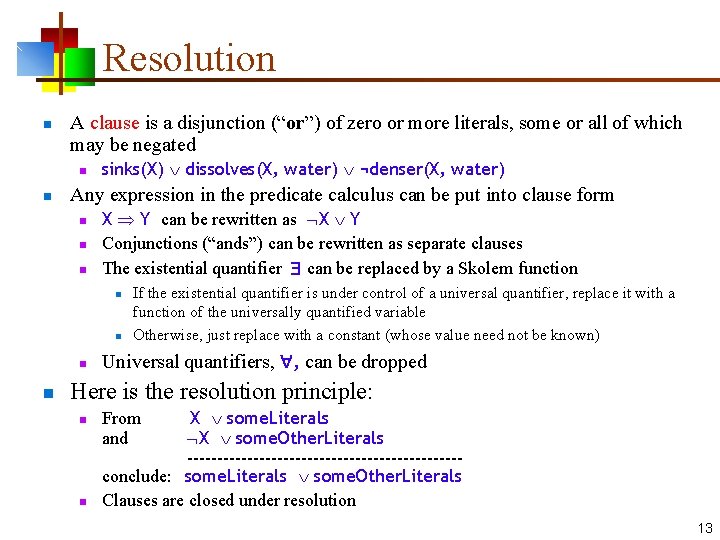Resolution n A clause is a disjunction (“or”) of zero or more literals, some
