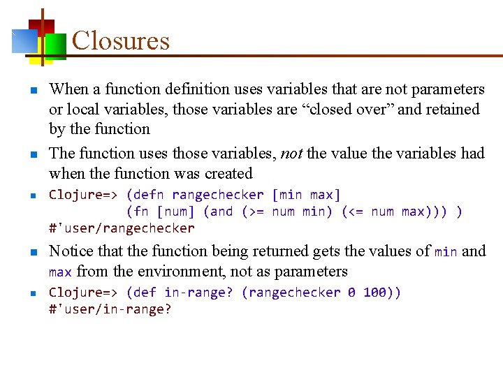 Closures n n n When a function definition uses variables that are not parameters