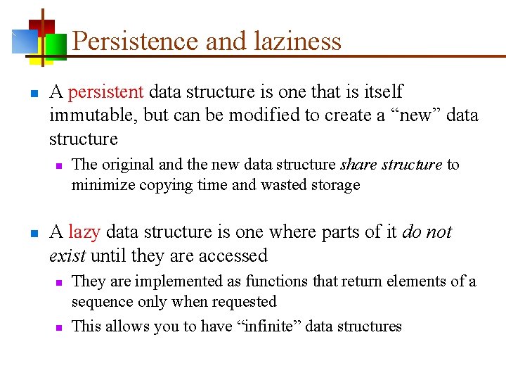 Persistence and laziness n A persistent data structure is one that is itself immutable,