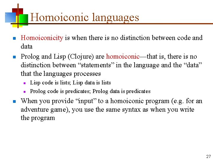 Homoiconic languages n n Homoiconicity is when there is no distinction between code and