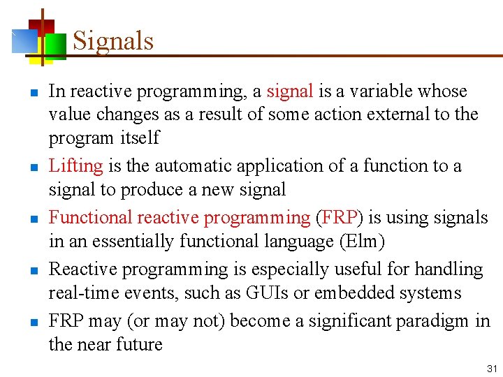 Signals n n n In reactive programming, a signal is a variable whose value