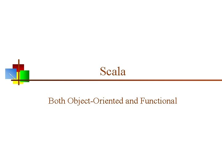 Scala Both Object-Oriented and Functional 