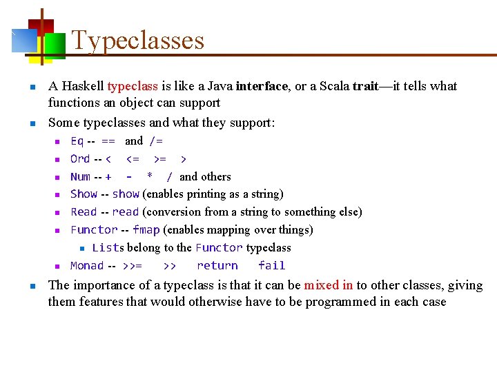 Typeclasses n n A Haskell typeclass is like a Java interface, or a Scala