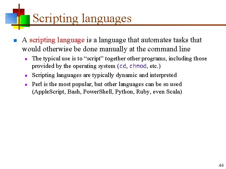 Scripting languages n A scripting language is a language that automates tasks that would