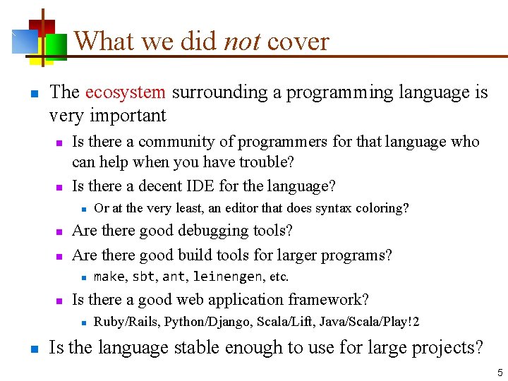 What we did not cover n The ecosystem surrounding a programming language is very