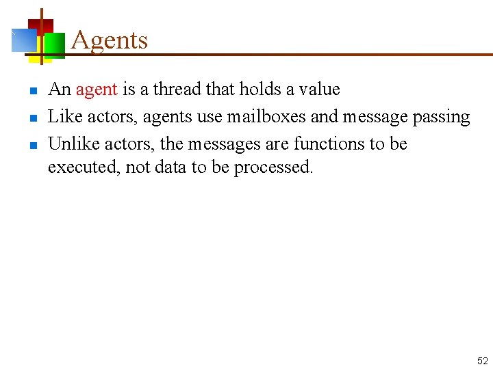 Agents n n n An agent is a thread that holds a value Like