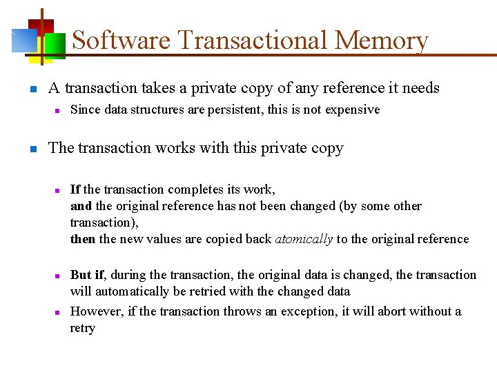 Software Transactional Memory n A transaction takes a private copy of any reference it