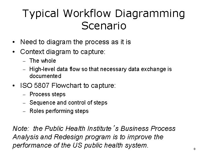 Typical Workflow Diagramming Scenario • Need to diagram the process as it is •