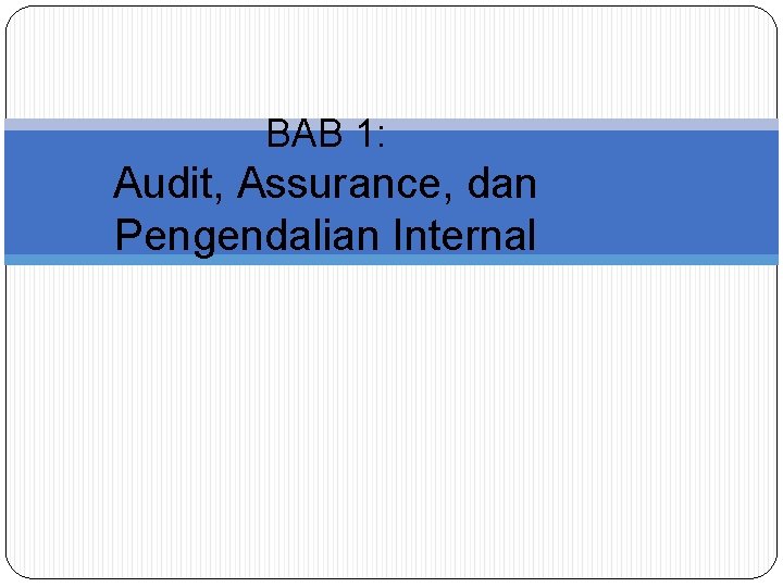 BAB 1: Audit, Assurance, dan Pengendalian Internal 