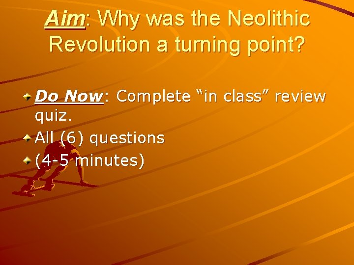 Aim: Why was the Neolithic Revolution a turning point? Do Now: Complete “in class”
