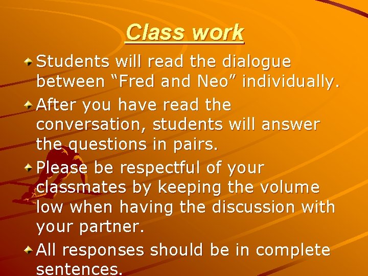 Class work Students will read the dialogue between “Fred and Neo” individually. After you