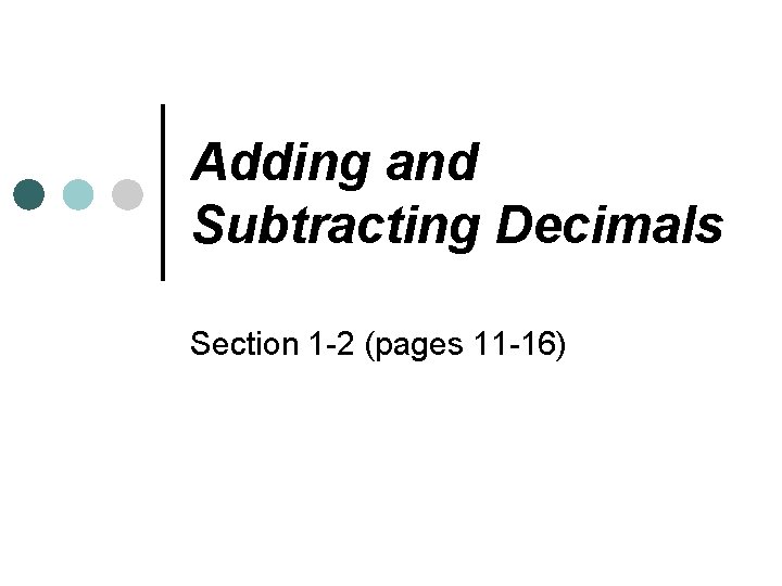 Adding and Subtracting Decimals Section 1 -2 (pages 11 -16) 