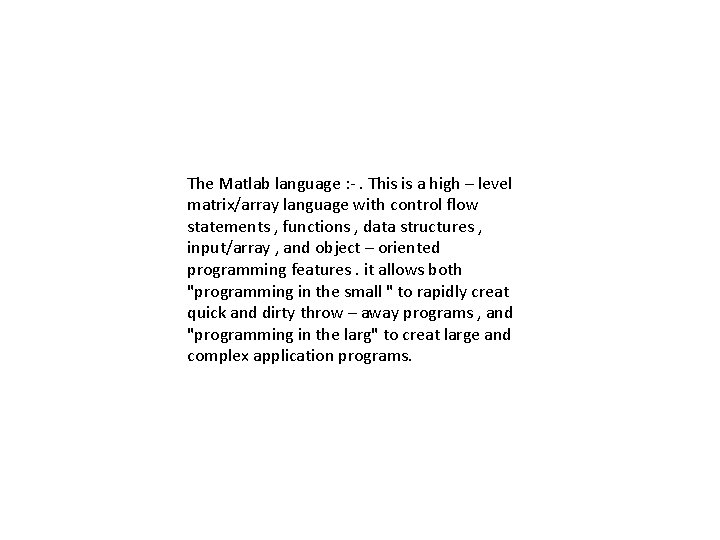 The Matlab language : -. This is a high – level matrix/array language with