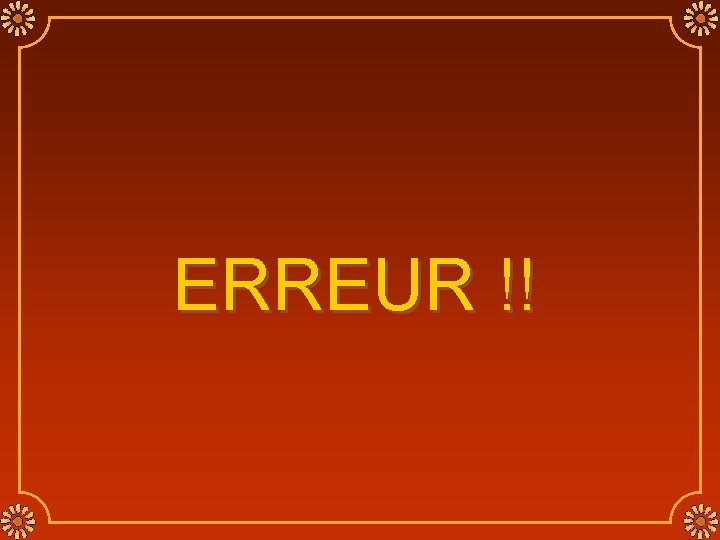 ERREUR !! 