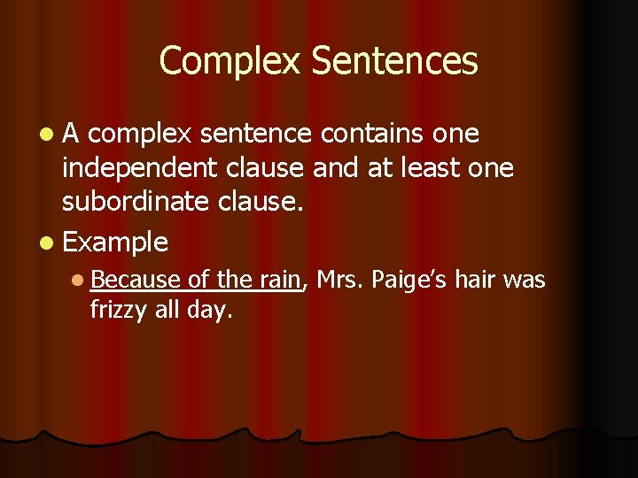 Complex Sentences l. A complex sentence contains one independent clause and at least one