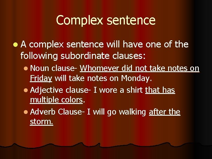 Complex sentence l. A complex sentence will have one of the following subordinate clauses: