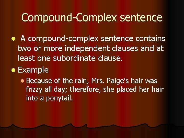 Compound-Complex sentence A compound-complex sentence contains two or more independent clauses and at least