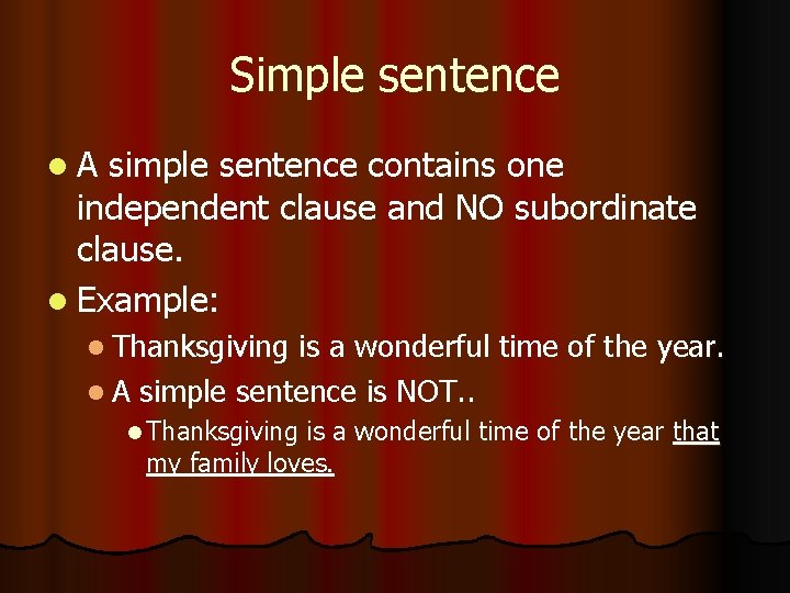 Simple sentence l. A simple sentence contains one independent clause and NO subordinate clause.