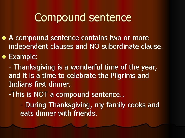 Compound sentence A compound sentence contains two or more independent clauses and NO subordinate