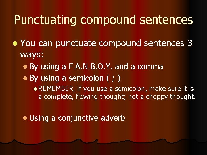 Punctuating compound sentences l You can punctuate compound sentences 3 ways: l By using