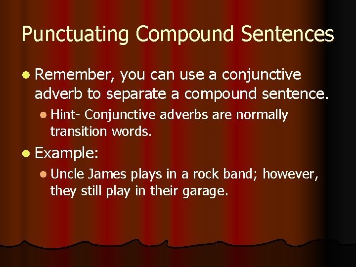 Punctuating Compound Sentences l Remember, you can use a conjunctive adverb to separate a