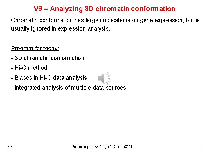 V 6 – Analyzing 3 D chromatin conformation Chromatin conformation has large implications on