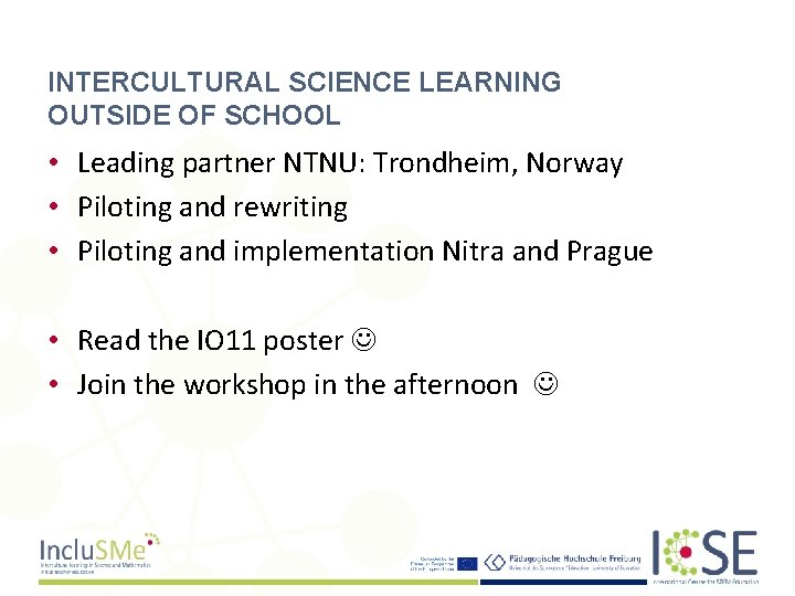INTERCULTURAL SCIENCE LEARNING OUTSIDE OF SCHOOL • Leading partner NTNU: Trondheim, Norway • Piloting