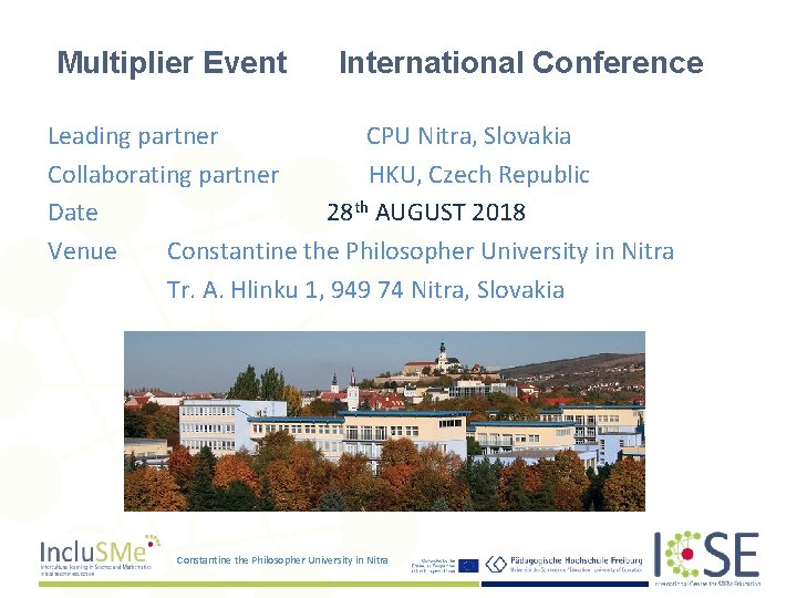 Multiplier Event International Conference Leading partner CPU Nitra, Slovakia Collaborating partner HKU, Czech Republic