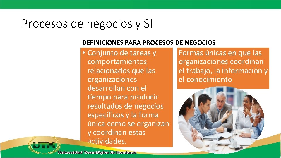 Procesos de negocios y SI DEFINICIONES PARA PROCESOS DE NEGOCIOS • Conjunto de tareas