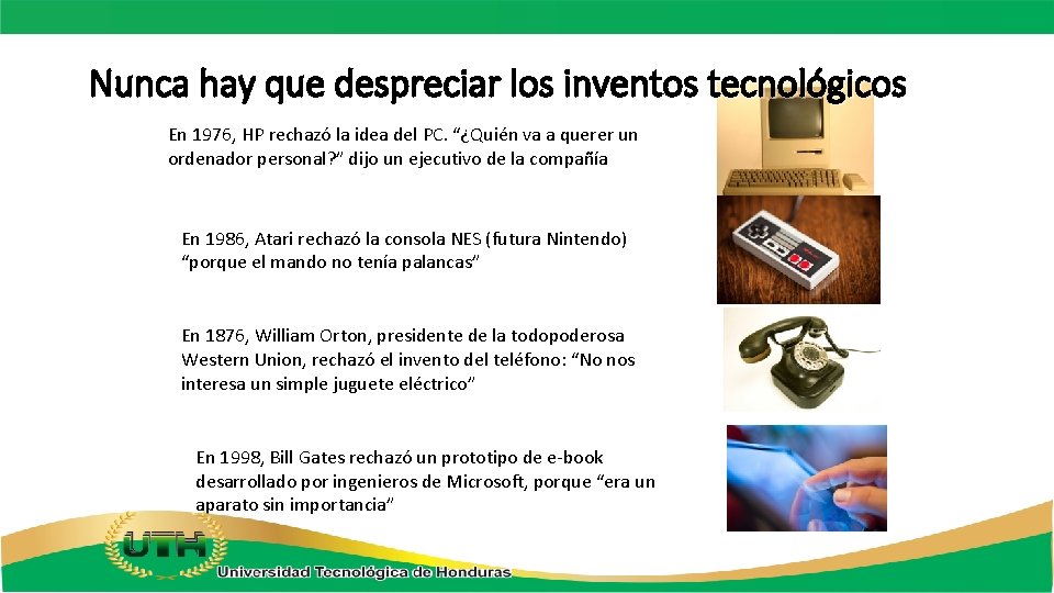 Nunca hay que despreciar los inventos tecnológicos En 1976, HP rechazó la idea del