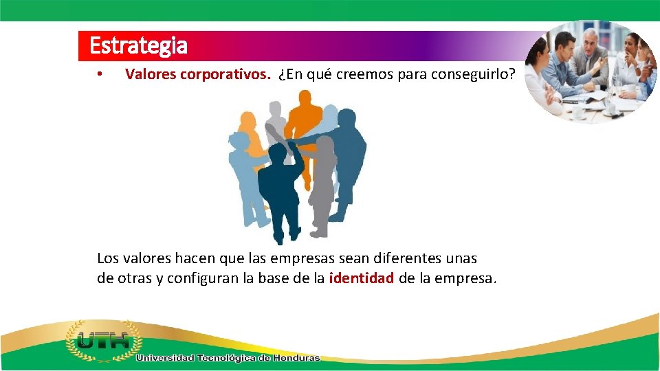 Estrategia • Valores corporativos. ¿En qué creemos para conseguirlo? Los valores hacen que las