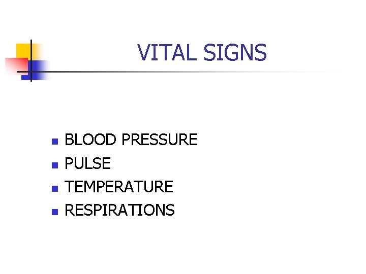 VITAL SIGNS n n BLOOD PRESSURE PULSE TEMPERATURE RESPIRATIONS 