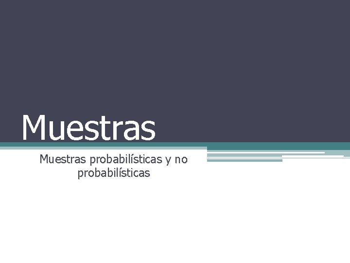 Muestras probabilísticas y no probabilísticas 