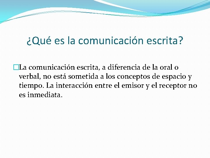 ¿Qué es la comunicación escrita? �La comunicación escrita, a diferencia de la oral o