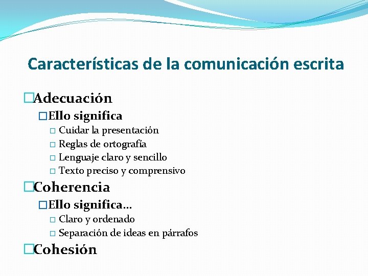 Características de la comunicación escrita �Adecuación �Ello significa � Cuidar la presentación � Reglas