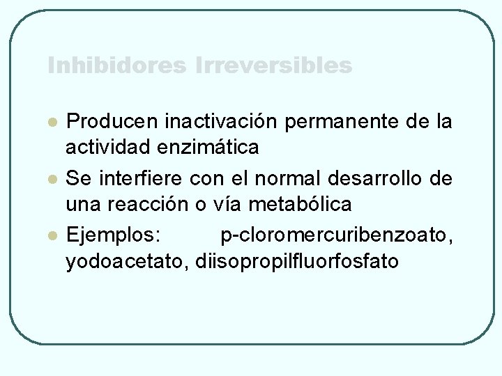 Inhibidores Irreversibles l l l Producen inactivación permanente de la actividad enzimática Se interfiere