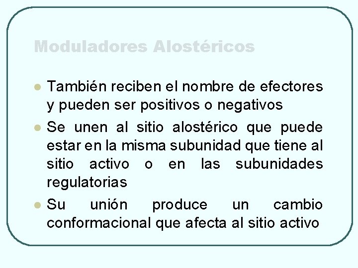 Moduladores Alostéricos l l l También reciben el nombre de efectores y pueden ser