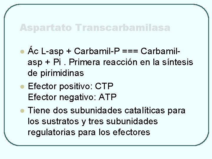 Aspartato Transcarbamilasa l l l Ác L-asp + Carbamil-P === Carbamilasp + Pi. Primera