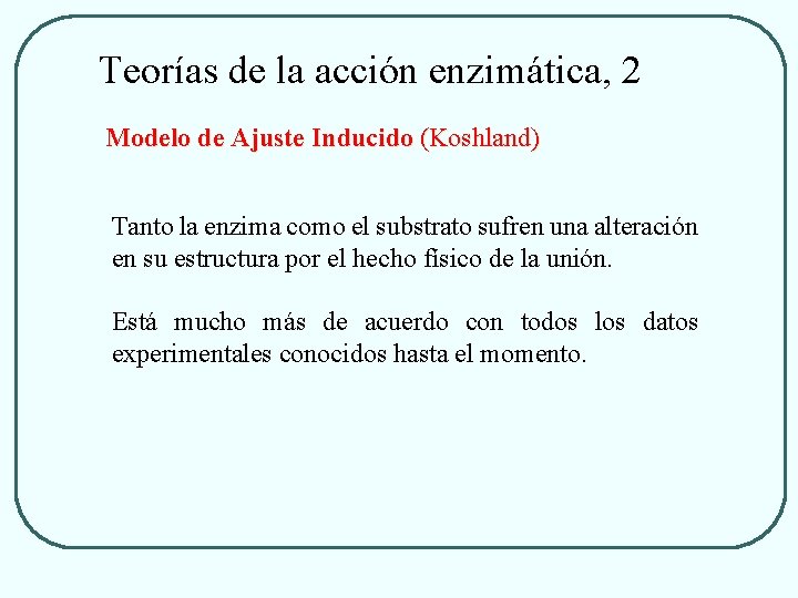 Teorías de la acción enzimática, 2 Modelo de Ajuste Inducido (Koshland) Tanto la enzima