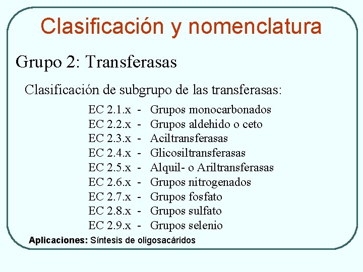 Clasificación y nomenclatura Grupo 2: Transferasas Clasificación de subgrupo de las transferasas: EC 2.