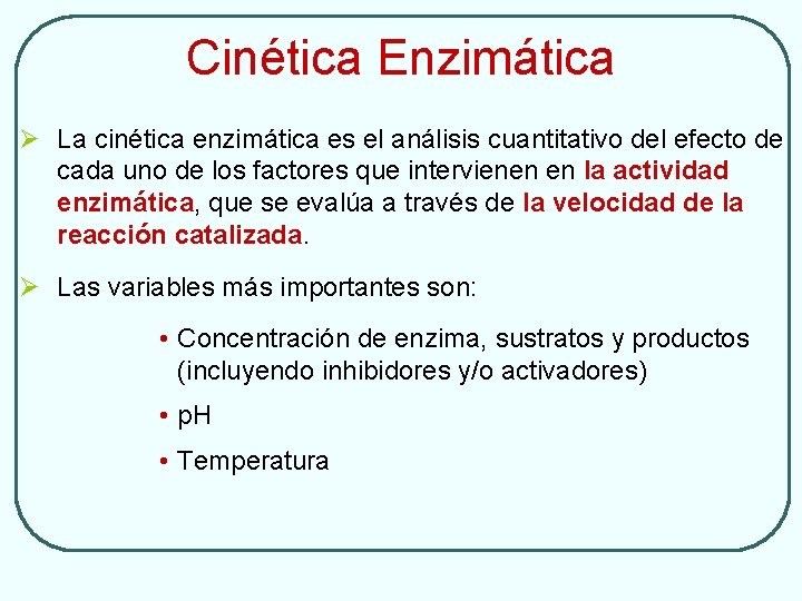 Cinética Enzimática Ø La cinética enzimática es el análisis cuantitativo del efecto de cada