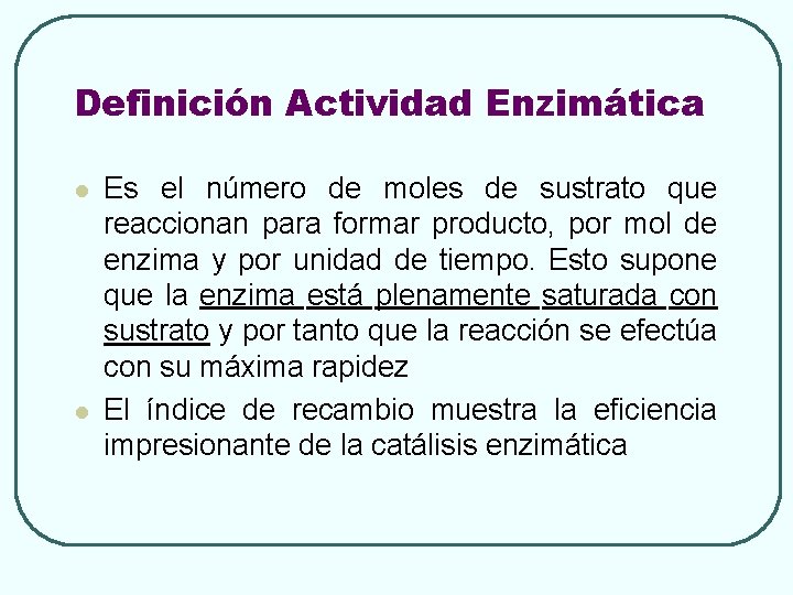 Definición Actividad Enzimática l l Es el número de moles de sustrato que reaccionan